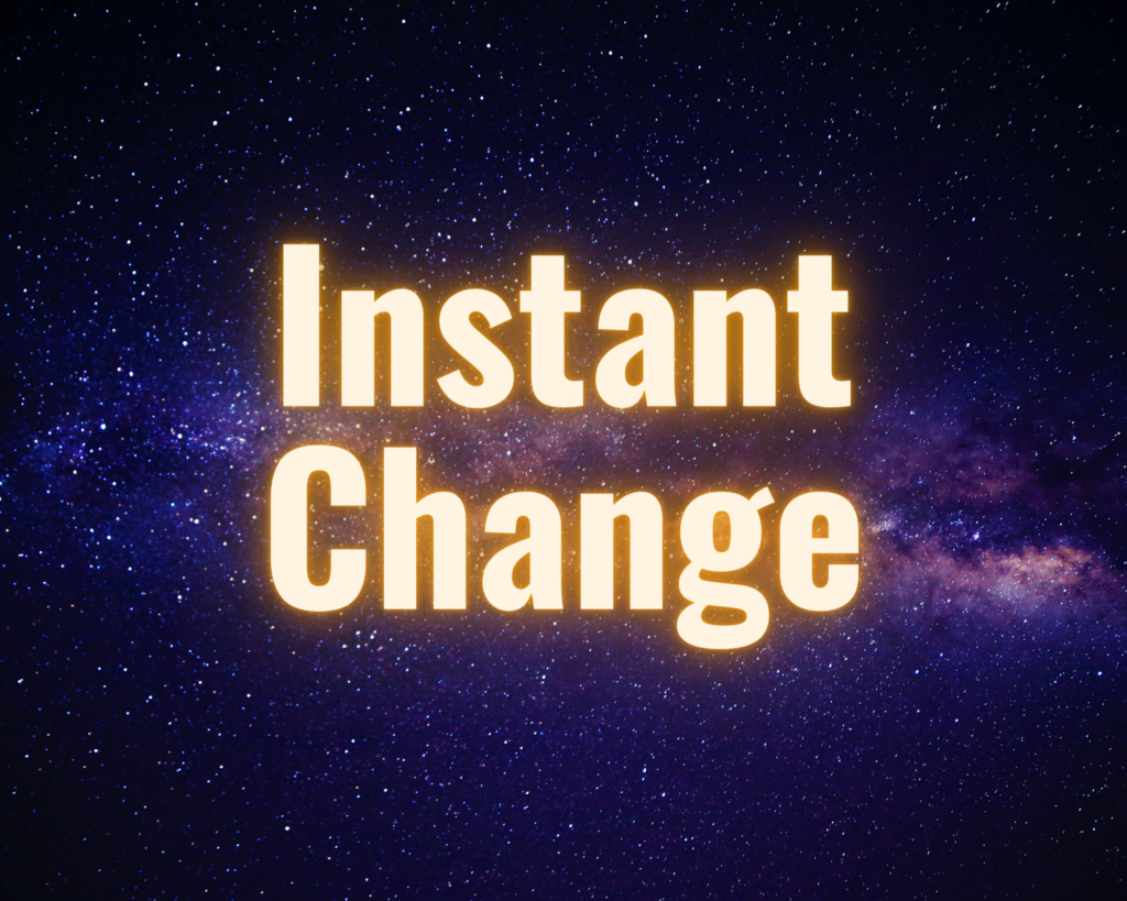 Instant Change